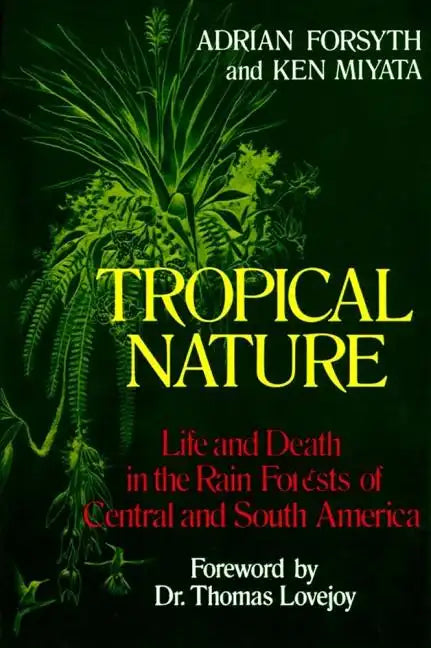 Tropical Nature: Life and Death in the Rain Forests of Central and South America - Paperback