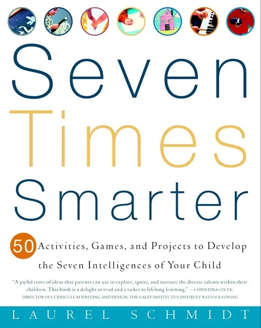 Seven Times Smarter: 50 Activities, Games, and Projects to Develop the Seven Intelligences of Your Child - Paperback