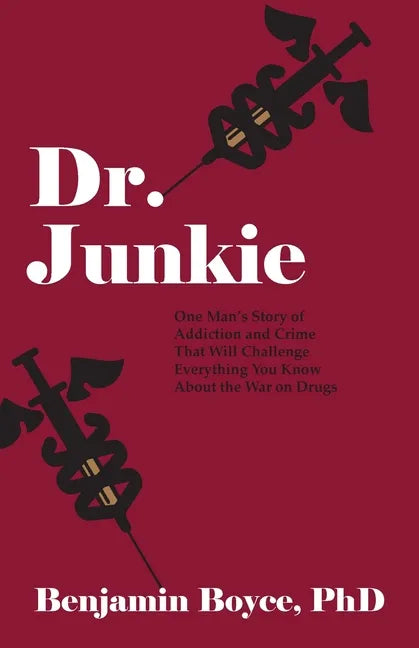 Dr. Junkie: One Man's Story of Addiction and Crime That Will Challenge Everything You Know About the War on Drugs - Paperback