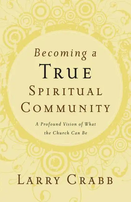 Becoming a True Spiritual Community: A Profound Vision of What the Church Can Be - Paperback