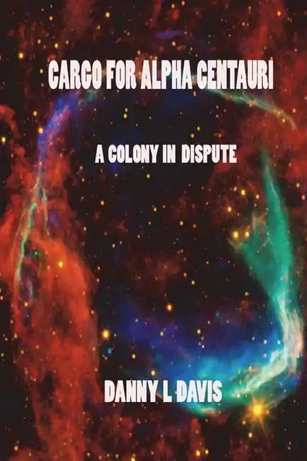 Cargo for Alpha Centauri: A Colony in Dispute - Paperback