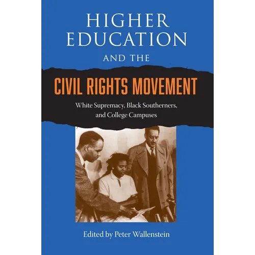 Higher Education and the Civil Rights Movement: White Supremacy, Black Southerners, and College Campuses - Paperback