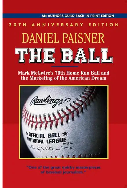 The Ball: Mark McGwire's 70th Home Run Ball and the Marketing of the American Dream - Paperback