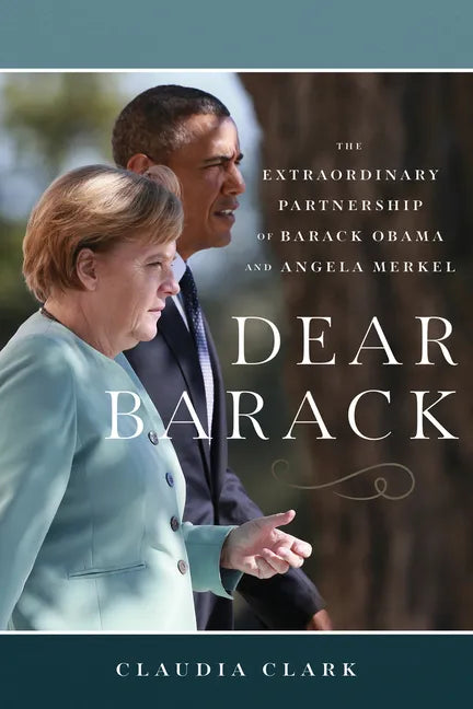Dear Barack: The Extraordinary Partnership of Barack Obama and Angela Merkel - Paperback