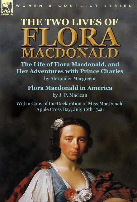 The Two Lives of Flora MacDonald: The Life of Flora Macdonald, and Her Adventures with Prince Charles by Alexander Macgregor & Flora Macdonald in Amer - Hardcover