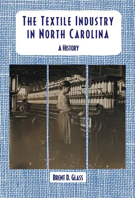 The Textile Industry in North Carolina: A History - Paperback