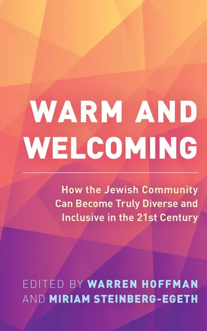 Warm and Welcoming: How the Jewish Community Can Become Truly Diverse and Inclusive in the 21st Century - Hardcover