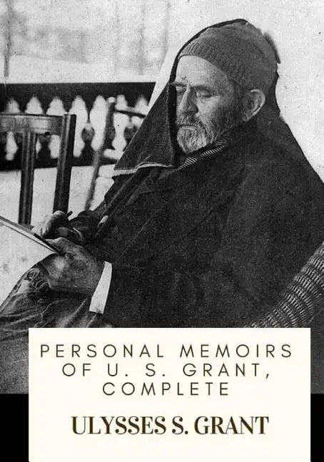 Personal Memoirs of U. S. Grant, Complete - Paperback