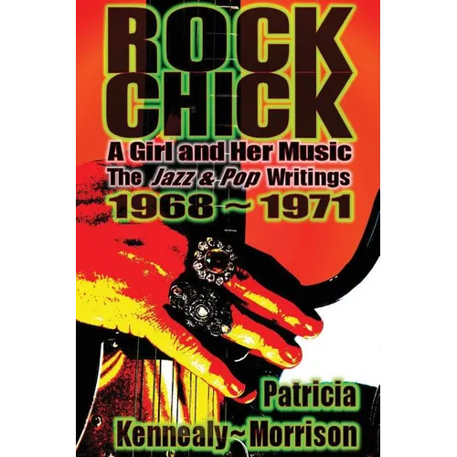 Rock Chick: A Girl and Her Music: The Jazz & Pop Writings 1968 - 1971 - Paperback