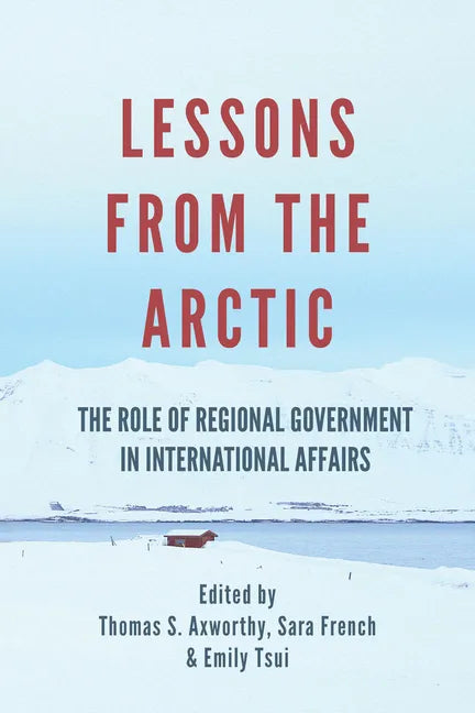 Lessons from the Arctic: The Role of Regional Governments in International Affairs - Paperback