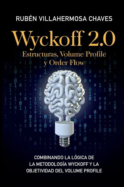 Wyckoff 2.0: Estructuras, Volume Profile y Order Flow: Combinando la lógica de la Metodología Wyckoff y la objetividad del Volume Profile - Paperback