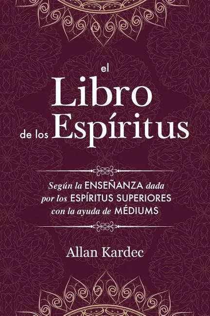 El Libro de los Espíritus: Contiene los principios de la doctrina espiritista sobre la inmortalidad del alma, la naturaleza de los espíritus y sus rel - Paperback
