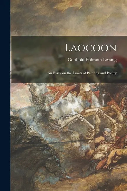 Laocoon: an Essay on the Limits of Painting and Poetry - Paperback