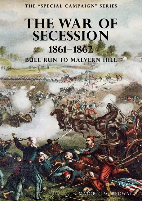 The Special Campaign Series: THE WAR OF SECESSION 1861-1862: Bull Run To Malvern Hill - Paperback