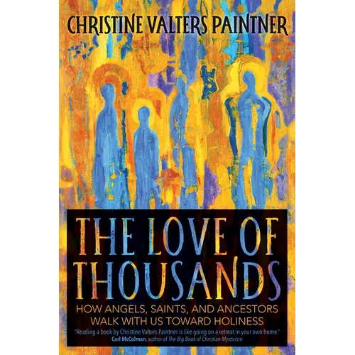 The Love of Thousands: How Angels, Saints, and Ancestors Walk with Us Toward Holiness - Paperback