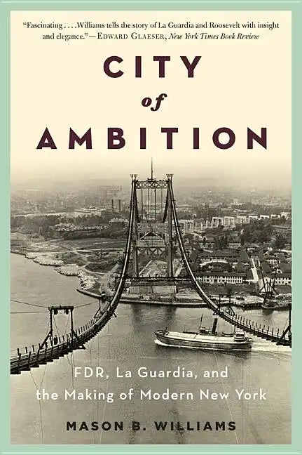 City of Ambition: Fdr, Laguardia, and the Making of Modern New York - Paperback