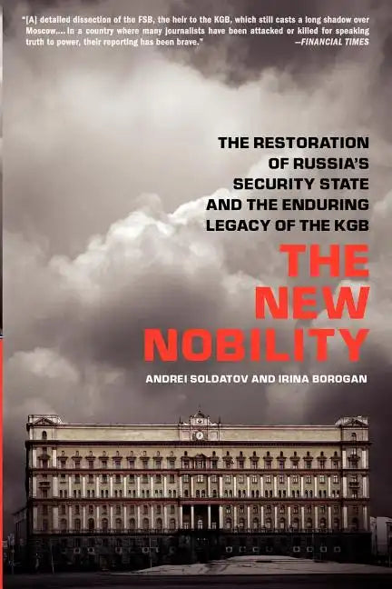 The New Nobility: The Restoration of Russia's Security State and the Enduring Legacy of the KGB - Paperback