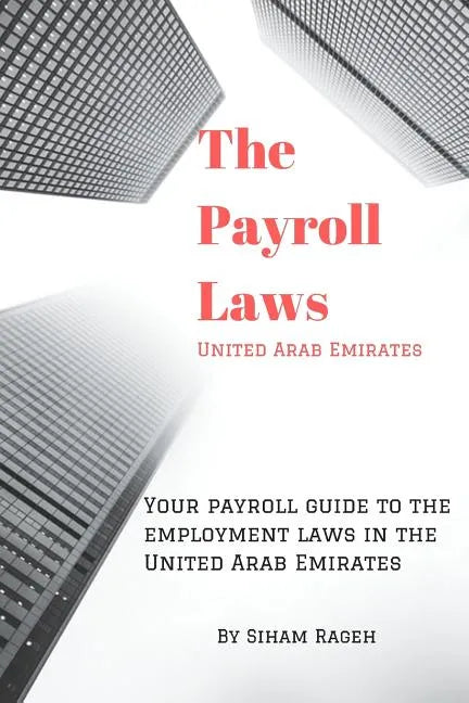 Your payroll guide to employment laws in United Arab Emirates: Simplifies the complexity of employment laws in the United Arab Emirates - Paperback