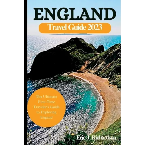 England Travel Guide Book 2023: The Ultimate First-Time Traveler's Guide to Exploring England - Paperback