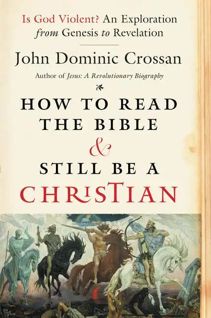 How to Read the Bible and Still Be a Christian: Is God Violent? an Exploration from Genesis to Revelation - Paperback