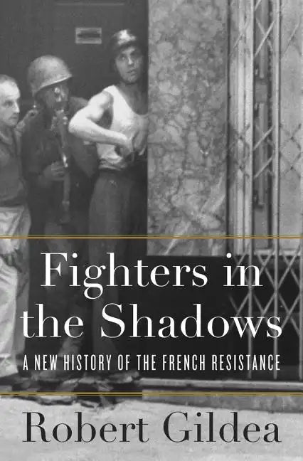 Fighters in the Shadows: A New History of the French Resistance - Hardcover