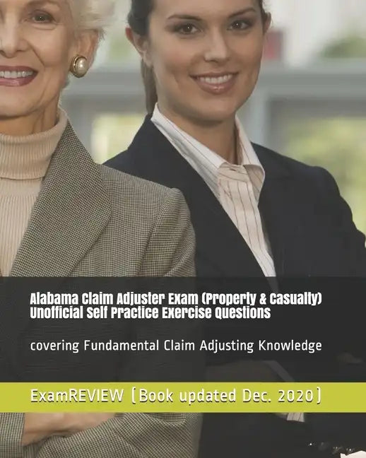 Alabama Claim Adjuster Exam (Property & Casualty) Unofficial Self Practice Exercise Questions: covering Fundamental Claim Adjusting Knowledge - Paperback