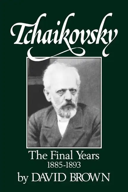 Tchaikovsky: The Final Years 1855-1893 - Paperback