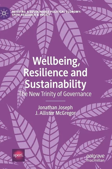 Wellbeing, Resilience and Sustainability: The New Trinity of Governance - Hardcover