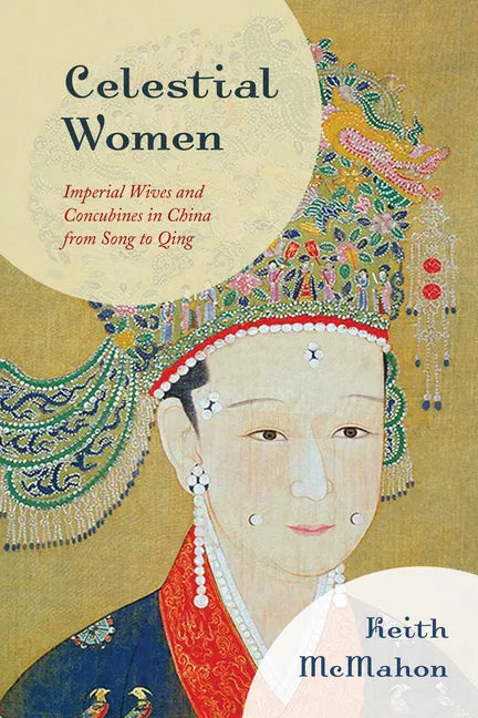 Celestial Women: Imperial Wives and Concubines in China from Song to Qing - Paperback