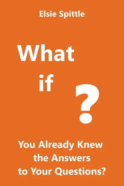 What if You Already Knew the Answers to Your Questions? - Paperback