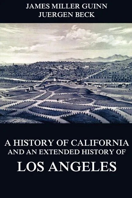 A History of California and an Extended History of Los Angeles - Paperback