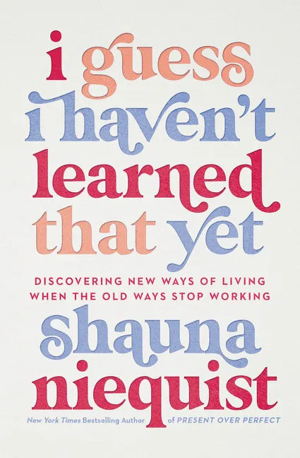 I Guess I Haven't Learned That Yet: Discovering New Ways of Living When the Old Ways Stop Working - Hardcover