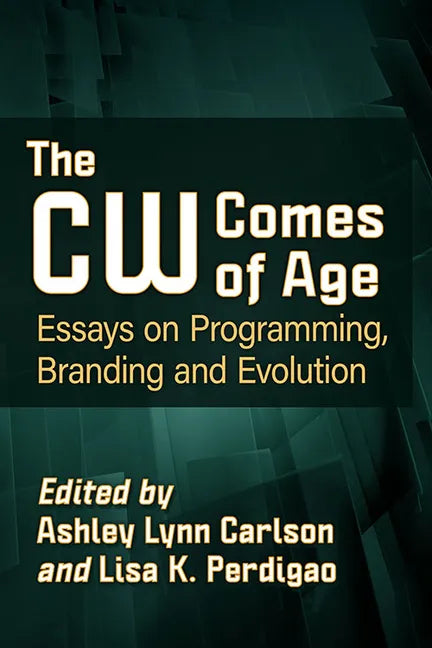 The Cw Comes of Age: Essays on Programming, Branding and Evolution - Paperback