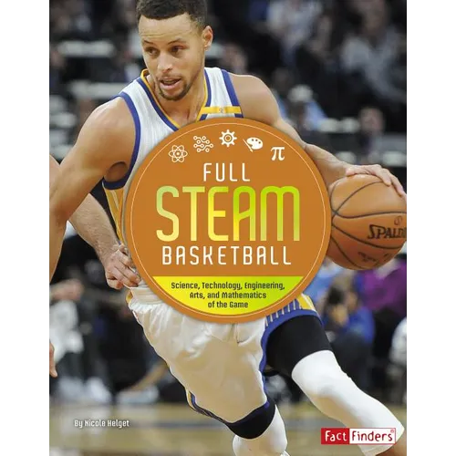 Full STEAM Basketball: Science, Technology, Engineering, Arts, and Mathematics of the Game - Paperback