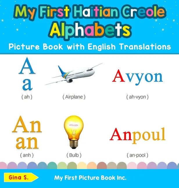 My First Haitian Creole Alphabets Picture Book with English Translations: Bilingual Early Learning & Easy Teaching Haitian Creole Books for Kids - Hardcover