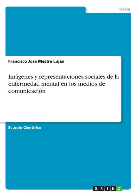 Imágenes y representaciones sociales de la enfermedad mental en los medios de comunicación - Paperback