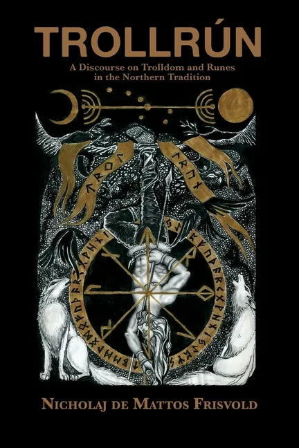 Trollrún: A Discourse on Trolldom and Runes in the Northern Tradition - Paperback
