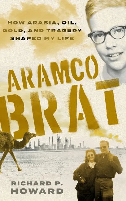 Aramco Brat: How Arabia, Oil, Gold, and Tragedy Shaped My Life - Hardcover