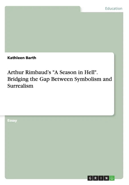 Arthur Rimbaud's "A Season in Hell". Bridging the Gap Between Symbolism and Surrealism - Paperback
