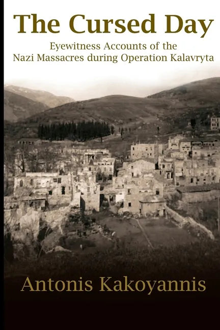 The Cursed Day: Eyewitness Accounts of the Nazi Massacres during Operation Kalavryta - Paperback
