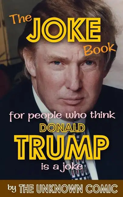 The Joke Book for People Who Think Donald Trump Is a Joke - Paperback