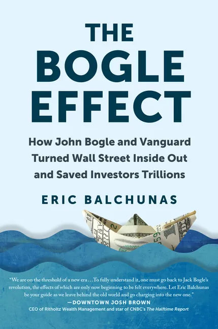 The Bogle Effect: How John Bogle and Vanguard Turned Wall Street Inside Out and Saved Investors Trillions - Hardcover