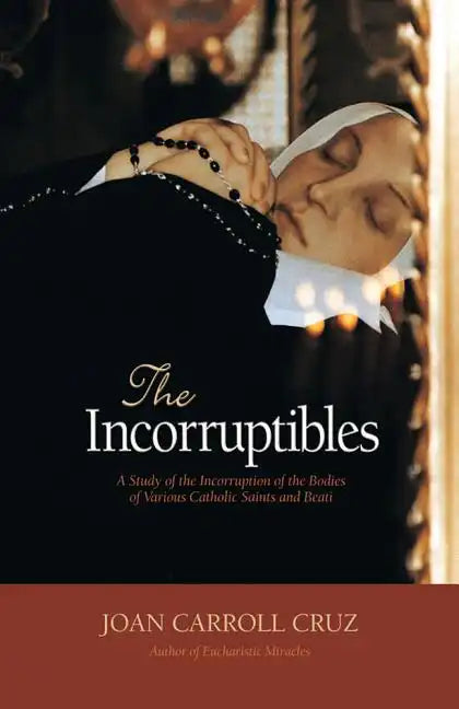The Incorruptibles: A Study of Incorruption in the Bodies of Various Saints and Beati - Paperback