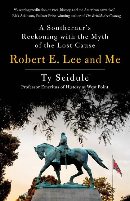 Robert E. Lee and Me: A Southerner's Reckoning with the Myth of the Lost Cause - Hardcover