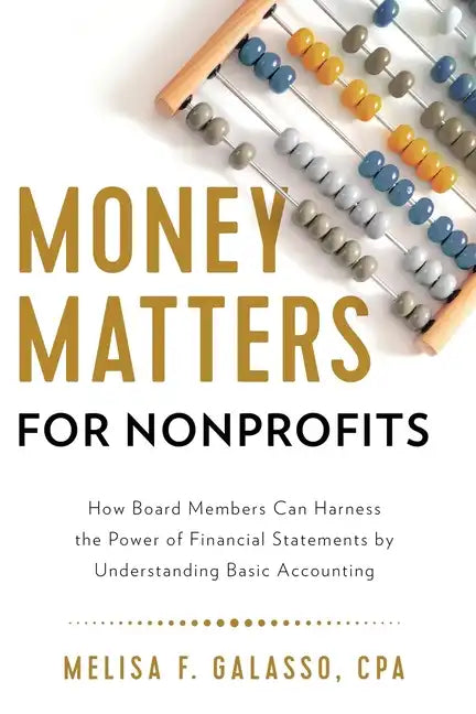 Money Matters for Nonprofits: How Board Members Can Harness the Power of Financial Statements by Understanding Basic Accounting - Paperback