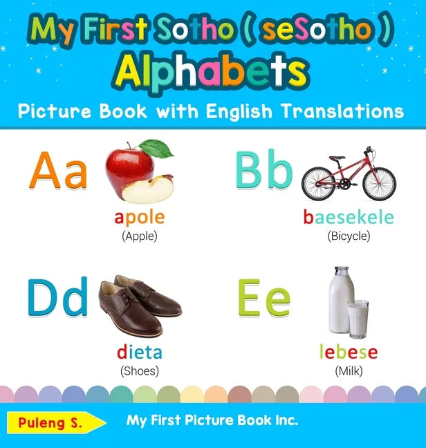 My First Sotho ( seSotho ) Alphabets Picture Book with English Translations: Bilingual Early Learning & Easy Teaching Sotho ( seSotho ) Books for Kids - Hardcover