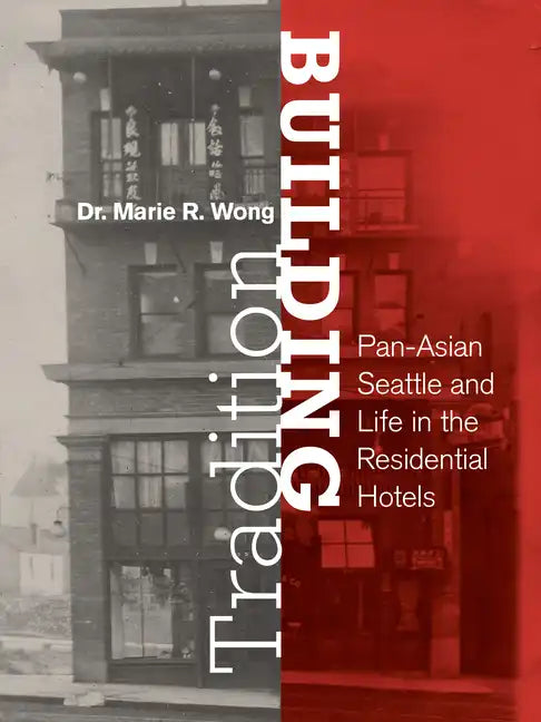 Building Tradition: Pan-Asian Seattle and Life in the Residential Hotels - Paperback