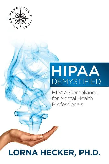 HIPAA Demystified: HIPAA Compliance for Mental Health Professionals - Paperback