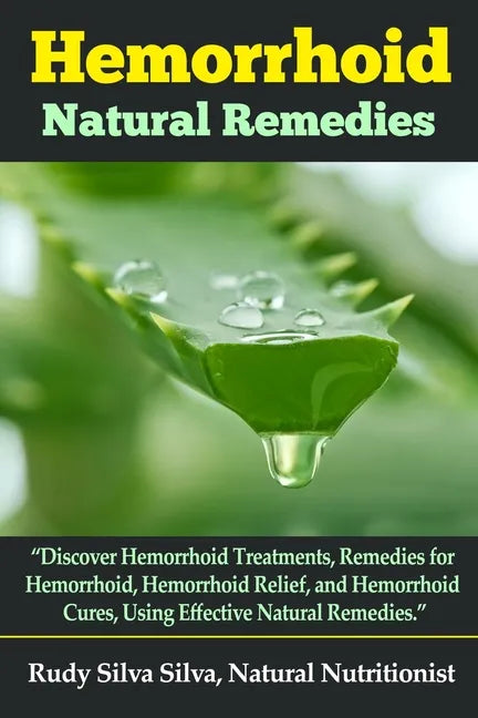 Hemorrhoid Natural Remedies: "Discover hemorrhoid Treatments, Remedies for Hemorrhoids, Hemorrhoid Relief, and Hemorrhoid cures, Using Effective Na - Paperback