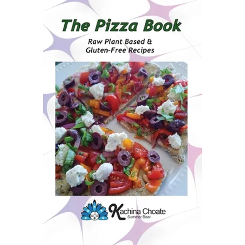 The Pizza Book Raw Plant Based & Gluten-Free Recipes - Paperback
